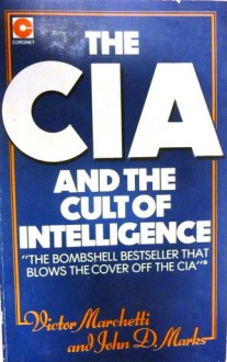 The CIA And The Cult Of Intelligence - Victor L. Marchetti, John D. Marks