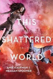 This Shattered World - Meagan Spooner, Amie Kaufman