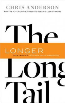 The Long Tail: Why the Future of Business is Selling Less of More - Chris Anderson