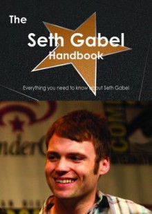 The Seth Gabel Handbook - Everything You Need to Know about Seth Gabel - Emily Smith