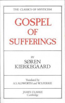 Gospel of Sufferings (Faith & Fame S.) - Søren Kierkegaard