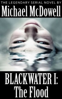 Blackwater I: The Flood - Michael McDowell