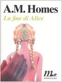 La fine di Alice - A.M. Homes, Francesco Bruno