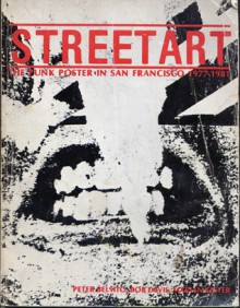 Street Art, the Punk Poster in San Francisco, 1977-1981 - Peter Belsito, Brad Lapin