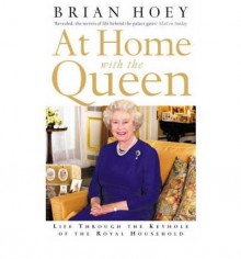 At Home with the Queen: Life through the Keyhole of the Royal Household - Brian Hoey