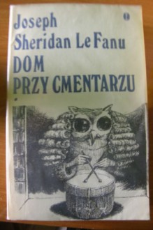 Dom przy cmentarzu. T.1 - Joseph Sheridan Le Fanu