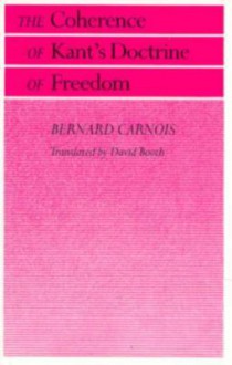 The Coherence of Kant's Doctrine of Freedom - Bernard Carnois, David Booth