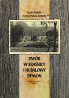 Dwór w Kraśnicy i hubalowy Demon - Aleksandra Ziółkowska-Boehm