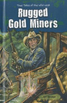 Rugged Gold Miners - Jeff Savage