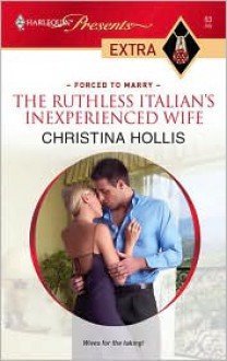 The Ruthless Italian's Inexperienced Wife (Harlequin Presents Extra) - Christina Hollis