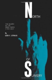 North of Slavery: The Negro in the Free States - Leon F. Litwack