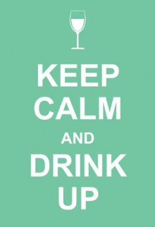 Keep Calm and Drink Up - Editor