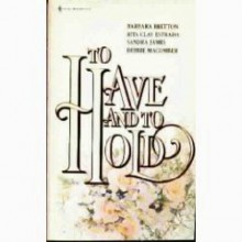 To Have & To Hold (1992) - Barbara Bretton, Rita Clay Estrada, Sandra James, Debbie Macomber