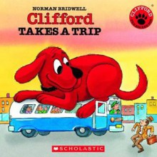 Clifford Takes A Trip (Clifford the Big Red Dog (Scholastic Audio)) - Norman Bridwell