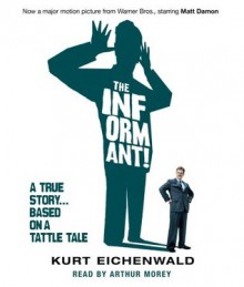 The Informant: A True Story - Kurt Eichenwald, Arthur Morey