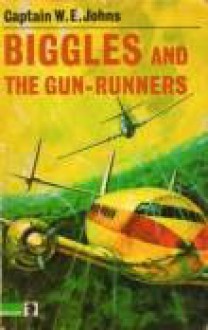 Biggles and the Gun Runners - W.E. Johns