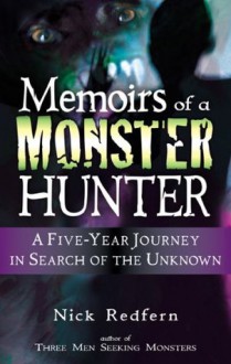 Memoirs of a Monster Hunter: A Five-year Journey in Search of the Unknown - Nick Redfern