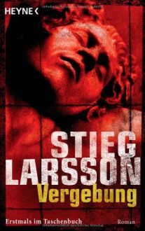 Vergebung (3): Roman: Millennium Trilogie 3 - Stieg Larsson