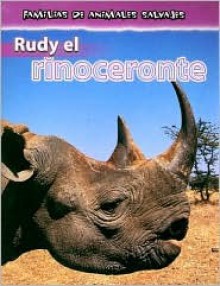 Rudy El Rinoceronte/Rudy the Rhinoceros (Familias De Animales Salvajes/Wild Animal Families) - Jan Latta, Susan Nations