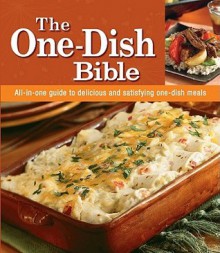 The One-Dish Bible: More Than 150 Fabulous One-Dish Recipes - Publications International Ltd.