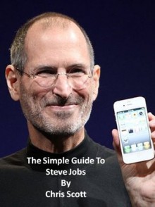 The Simple Guide To Steve Jobs - Chris Scott