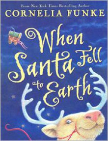 When Santa Fell to Earth - Cornelia Funke