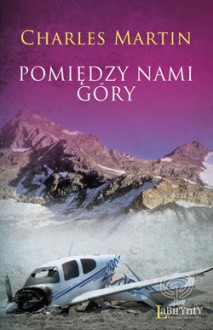 Pomiędzy nami góry - Charles Martin