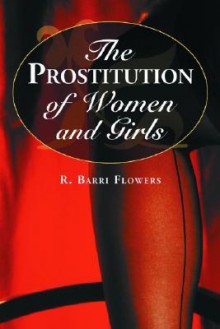 The Prostitution of Women and Girls - R. Barri Flowers