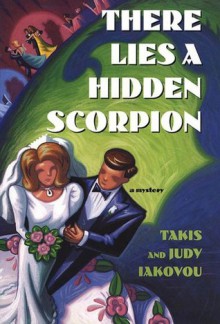 There Lies a Hidden Scorpion (Nick and Julia Lambros Mysteries) - Takis Iakovou, Judy Iakovou