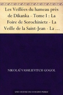 Les Veillées du hameau près de Dikanka - Tome I : La Foire de Sorochinietz - La Veille de la Saint-Jean - La Nuit de Mai - La Lettre perdue (French Edition) - Nikolai Vassilievitch Gogol