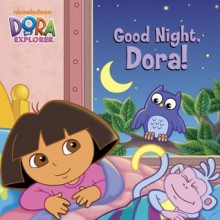 Good Night, Dora! (Dora the Explorer) - Nickelodeon Publishing, Nickelodeon