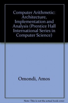 Computer Arithmetic Systems: Algorithms, Architecture and Implementation (Prentice-Hall International Series in Computer Science) - Amos R. Omondi