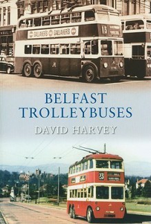 Belfast Trolleybuses, 1938-1968 - David Harvey