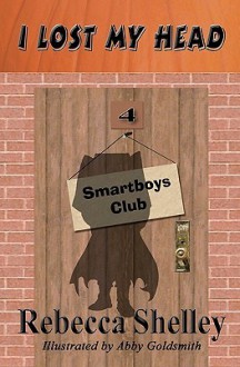 I Lost My Head: Smartboys Club Book 4 - Rebecca Shelley, Abby Goldsmith