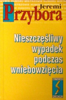 Nieszczęśliwy wypadek podczas wniebowzięcia - Jeremi Przybora