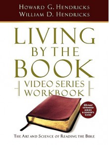 Living by the Book Video Series Workbook (20-part extended version) - Howard G. Hendricks, William D. Hendricks