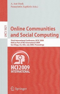 Online Communities And Social Computing: Third International Conference, Ocsc 2009, Held As Part Of Hci International 2009, San Diego, Ca, Usa, July 19 24, ... Applications, Incl. Internet/Web, And Hci) - A. Ant Ozok, Panayiotis Zaphiris