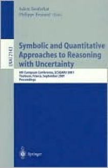 Symbolic and Quantitative Approaches to Reasoning with Uncertainty: 6th European Conference, Ecsqaru 2001, Toulouse, France, September 19-21, 2001. Proceedings - Salem Benferhat, Philippe Besnard