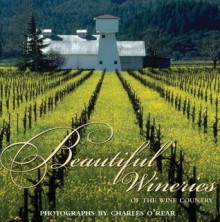 Beautiful Wineries Of The Wine Country - Jennifer Barry, Charles O'Rear, Thom Elkjer