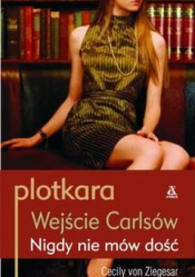 Plotkara. Wejście Carlsów. Nigdy nie mów dość - Cecily von Ziegesar