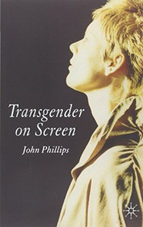 Transgender on Screen - John Phillips