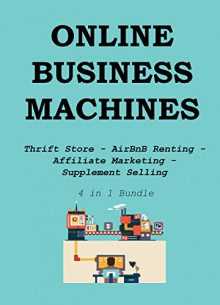 ONLINE BUSINESS MACHINES (4 in 1 Bundle): Thrift Store - AirBnB Renting - Affiliate Marketing - Supplement Selling - Red M, Alex S