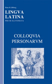 Colloquia Personarum (Lingua Latina per se Illustrata) - Hans H. Ørberg