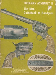 Firearms Assembly II: The NRA Guidebook to Handguns (NRA Illustrated Firearms Assembly Handbooks) - Ashley Halsey Jr, Ken Warner, M. D. Waite