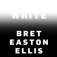 White - Bret Easton Ellis