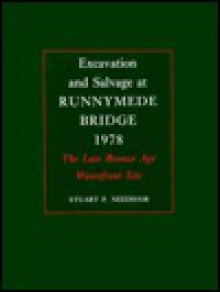 Excavation and Salvage at Runnymede Bridge, 1978: The Late Bronze Age Waterfront Site - Stuart Needham