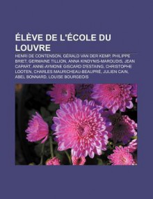 L Ve de L' Cole Du Louvre: Henri de Contenson, G Rald Van Der Kemp, Philippe Briet, Germaine Tillion, Anna Kindynis-Maroudis, Jean Capart - Source Wikipedia