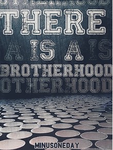 There is a Brotherhood - minusoneday