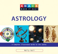 Knack Astrology: A Complete Illustrated Guide to the Zodiac - Molly Hall, David Cole Wheeler, Anna Adesanya