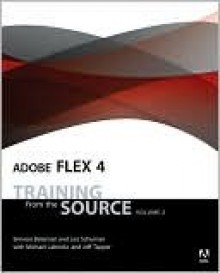 Adobe Flex 4: Training from the Source, Volume 2 - Simeon Bateman, Jeff Tapper, Michael Labriola, Leo Schuman